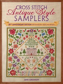 Cross Stitch Antique Style Samplers: Over 30 Cross Stitch Designs Inspired by Traditional Samplers