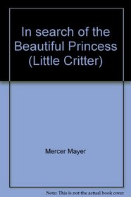 In search of the Beautiful Princess (Little Critter)