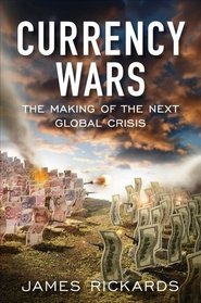 Currency Wars: The Making of the Next Global Crisis (Portfolio)