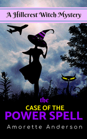 The Case of the Power Spell: A Hillcrest Witch Mystery (Hillcrest Witch Cozy Mystery)