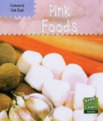 Colours We Eat: Pink Foods (Read and Learn: Colours We Eat)