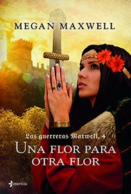Guerreras 4. Una flor para otra flor (Las guerreras Maxwell / Warriors) (Spanish Edition)