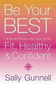 Be Your Best: How Anyone Can Become Fit, Healthy and Confident