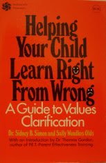 Helping Your Child Learn Right from Wrong: A Guide to Values Clarification