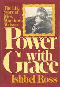 Power with Grace: The Life Story of Mrs. Woodrow Wilson