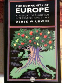 The Community of Europe: A History of European Integration Since 1945 (The Postwar World)