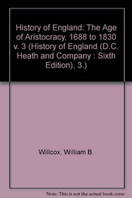 The Age of Aristocracy, 1688 to 1830 (History of England (D.C. Heath and Company : Sixth Edition), 3.)