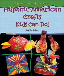 Hispanic-American Crafts Kids Can Do! (Multicultural Crafts Kids Can Do!)