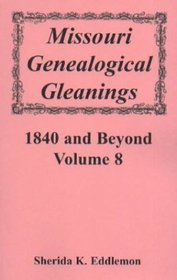Missouri Genealogical Gleanings 1840 and Beyond, Volume 8