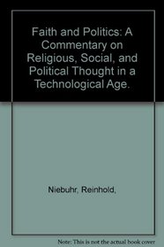 Faith and Politics: A Commentary on Religious, Social, and Political Thought in a Technological Age.