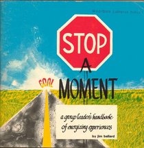 Stop a moment: A group leader's handbook of energizing experiences