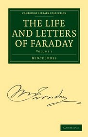 The Life and Letters of Faraday (Cambridge Library Collection: Physical Sciences) (Volume 1)