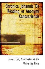 Chronica Johannis De Reading et Anonymi Cantuariensis (Latin Edition)