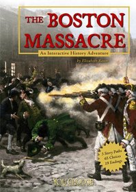 The Boston Massacre: An Interactive History Adventure (You Choose Books)