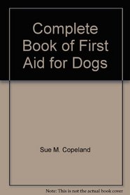Complete Book of First Aid for Dogs