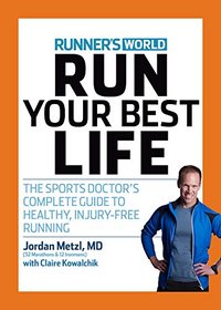 Run Your Best Life: The Sports Doctor's Complete Guide to Healthy, Injury-Free Running