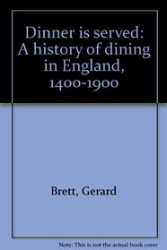 Dinner is served: A history of dining in England, 1400-1900