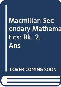 Macmillan Secondary Mathematics: Bk. 2, Ans