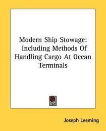 Modern Ship Stowage: Including Methods Of Handling Cargo At Ocean Terminals