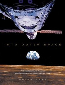 Into Outer Space : An Exploration of Man's Obsession and Interactoin with the Cosmos--Fact and Fiction