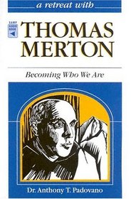 A Retreat With Thomas Merton: Becoming Who We Are (Retreat with)
