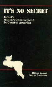 It's No Secret: Israel's Military Involvement in Central America (Aaug Monograph Series)