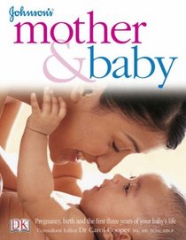 Johnson's Mother and Baby: Pregnancy, Birth and the First Three Years of Your Baby's life