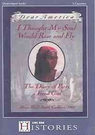 I Thought My Soul Would Rise and Fly: The Diary Of Patsy, A Freed Girl, Mars Bluff, South Carolina, 1865 (Dear America)