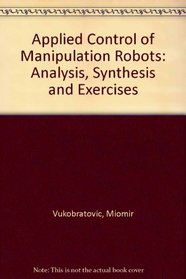 Applied Control of Manipulation Robots: Analysis, Synthesis and Exercises