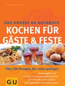 Das groe GU Kochbuch. Kochen fr Gste und Feste. ber 300 Rezepte, die sicher gelingen.