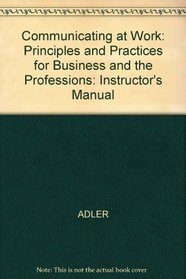 Communicating at Work: Principles and Practices for Business and the Professions: Instructor's Manual