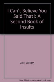 I Can't Believe You Said That!: A Second Book of Insults