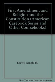 First Amendment and Religion and the Constitution (American Casebook Series and Other Coursebooks)