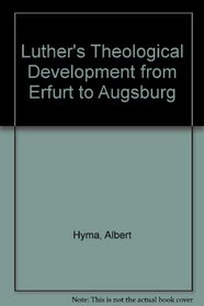 Luther's Theological Development from Erfurt to Augsburg (Landmarks in history)