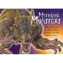 Mythical Monsters : The Scariest Creatures from Legends, Books, and Movies