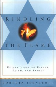 KINDLING THE FLAME : REFLECTIONS ON RITUAL, FAITH, AND FAMILY