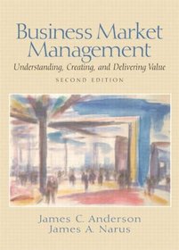 Buisness Market Management: Understanding, Creating and Delivering Value