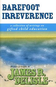 Barefoot Irreverence: A Guide to Critical Issues in Gifted Child Education