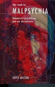 The Road to Malpsychia: Humanistic Psychology and Our Discontents