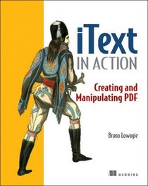 iText in Action: Creating and Manipulating PDF