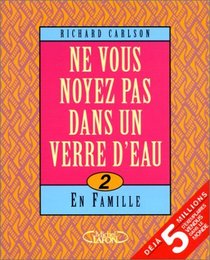 Ne vous noyez pas dans un verre d'eau : tome 2, en famille