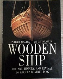 Wooden Ship: The Art, History and Revival of Wooden Boat Building