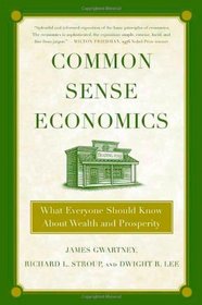 Common Sense Economics: What Everyone Should Know About Wealth and Prosperity