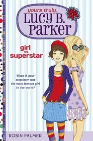 Yours Truly, Lucy B. Parker: Girl Vs. Superstar: Book 1