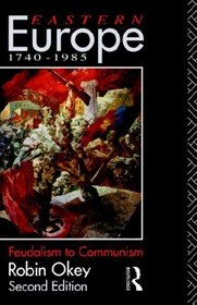 Eastern Europe 1740-1985: Feudalism to Communism