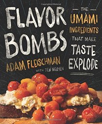 Flavor Bombs: The Ingredients and Techniques That Make Taste Explode