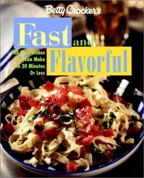 Betty Crocker's Fast and Flavorful: 100 Main Dishes You Can Make in 20 Minutes or Less