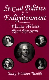 Sexual Politics in the Enlightenment: Women Writers Read Rousseau (S U N Y Series, Margins of Literature)