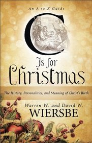 C Is for Christmas: The History, Personalities, and Meaning of Christ's Birth