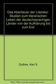 Das Abenteuer der Literatur: Studien zum literarischen Leben der deutschsprachigen Lander von der Aufklarung bis zum Exil (German Edition)